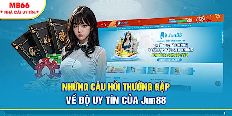 Thắc mắc thường gặp về Jun88