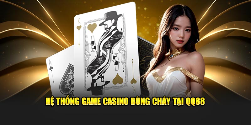 QQ88 sở hữu sảnh live casino bùng cháy