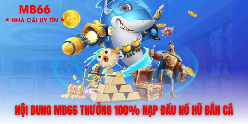 Nội dung chi tiết của chương trình trả thưởng nạp đầu tại MB66